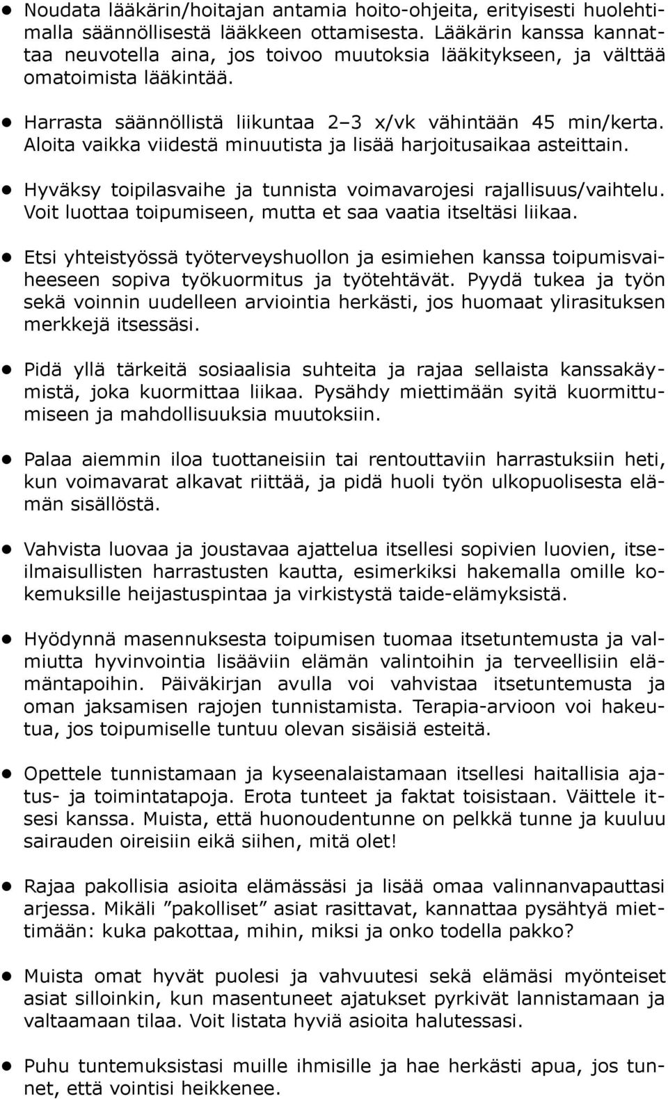 Aloita vaikka viidestä minuutista ja lisää harjoitusaikaa asteittain. Hyväksy toipilasvaihe ja tunnista voimavarojesi rajallisuus/vaihtelu.