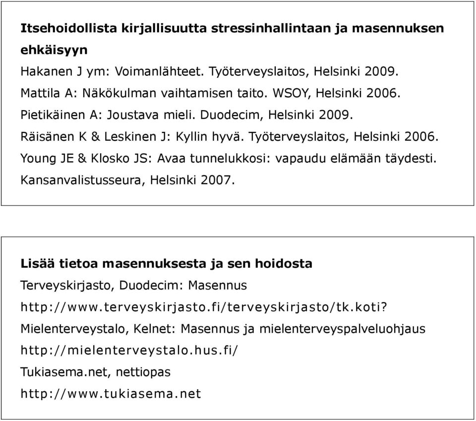 Young JE & Klosko JS: Avaa tunnelukkosi: vapaudu elämään täydesti. Kansanvalistusseura, Helsinki 2007.