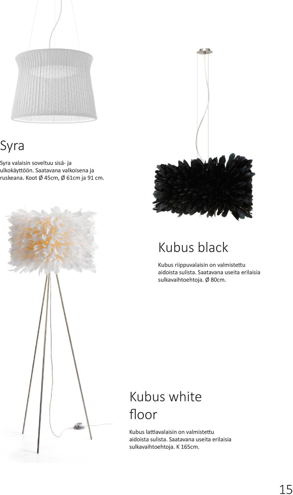 Kubus black Kubus riippuvalaisin on valmistettu aidoista sulista.