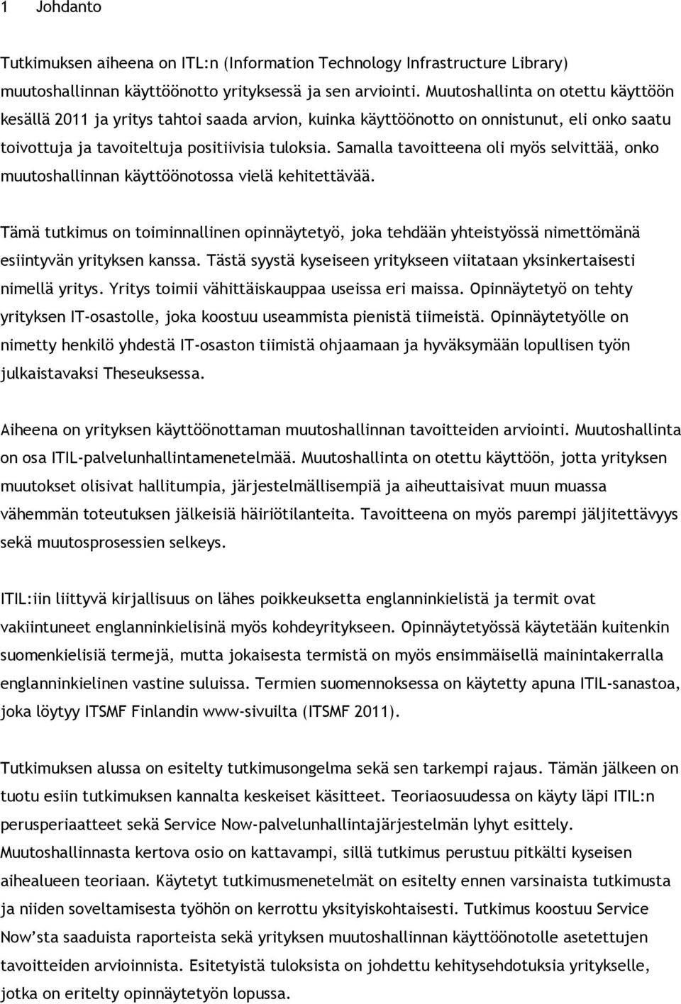 Samalla tavoitteena oli myös selvittää, onko muutoshallinnan käyttöönotossa vielä kehitettävää.