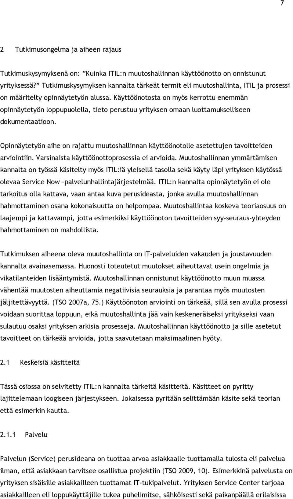 Käyttöönotosta on myös kerrottu enemmän opinnäytetyön loppupuolella, tieto perustuu yrityksen omaan luottamukselliseen dokumentaatioon.