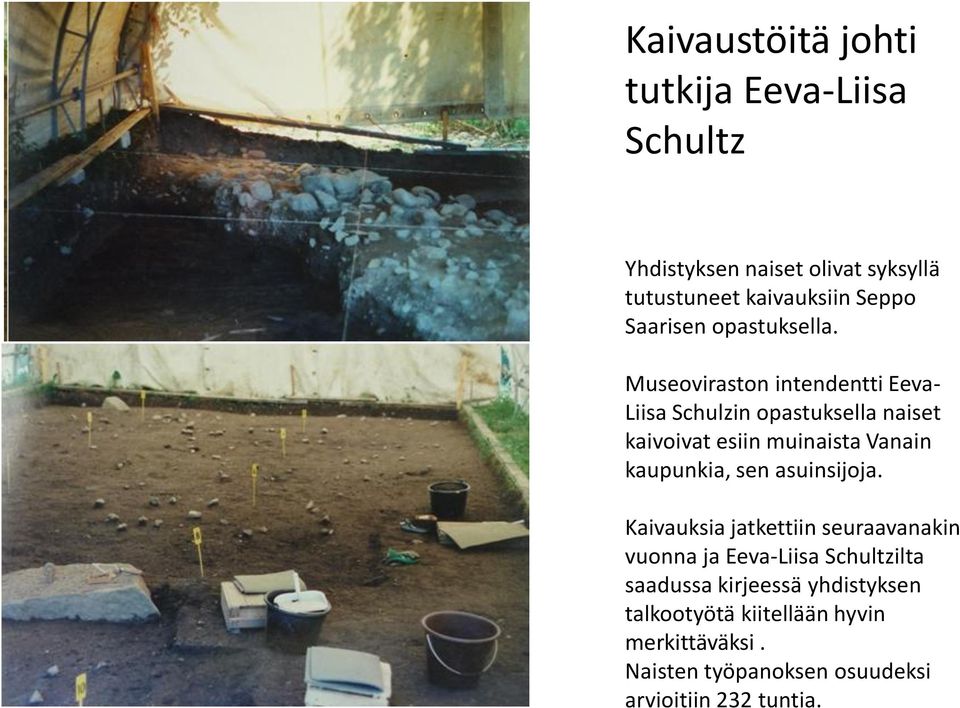 Museoviraston intendentti Eeva- Liisa Schulzin opastuksella naiset kaivoivat esiin muinaista Vanain kaupunkia, sen