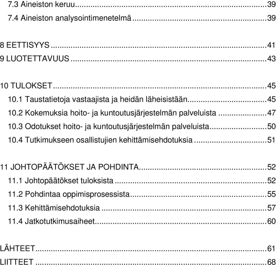 3 Odotukset hoito- ja kuntoutusjärjestelmän palveluista...50 10.4 Tutkimukseen osallistujien kehittämisehdotuksia.