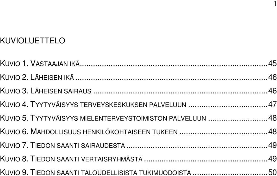 TYYTYVÄISYYS MIELENTERVEYSTOIMISTON PALVELUUN...48 KUVIO 6. MAHDOLLISUUS HENKILÖKOHTAISEEN TUKEEN.