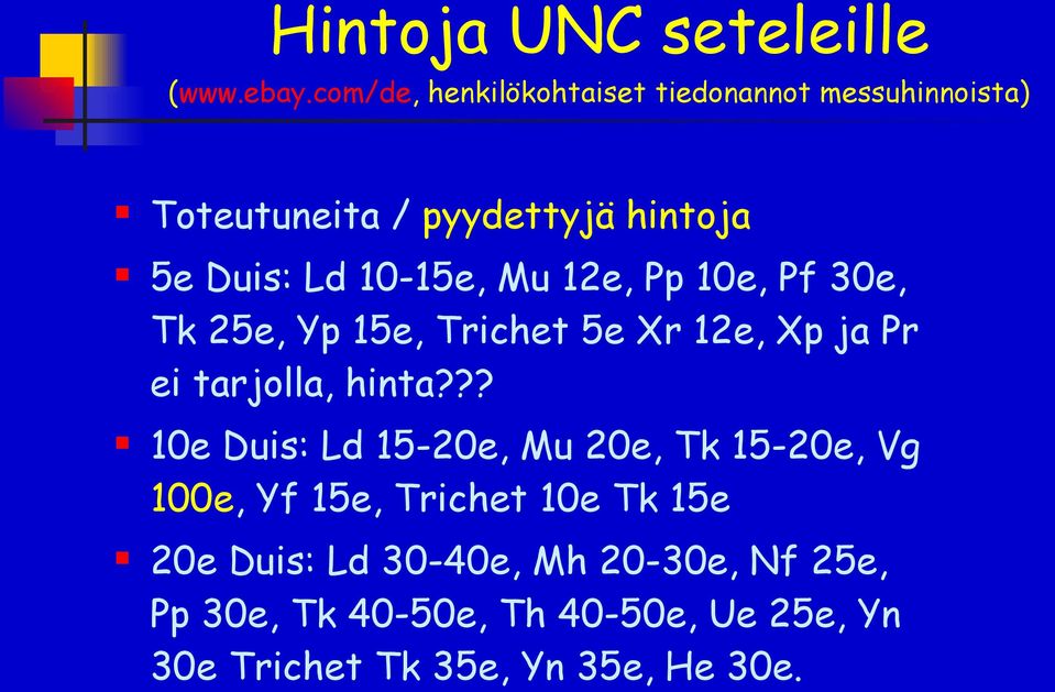 10-15e, Mu 12e, Pp 10e, Pf 30e, Tk 25e, Yp 15e, Trichet 5e Xr 12e, Xp ja Pr ei tarjolla, hinta?