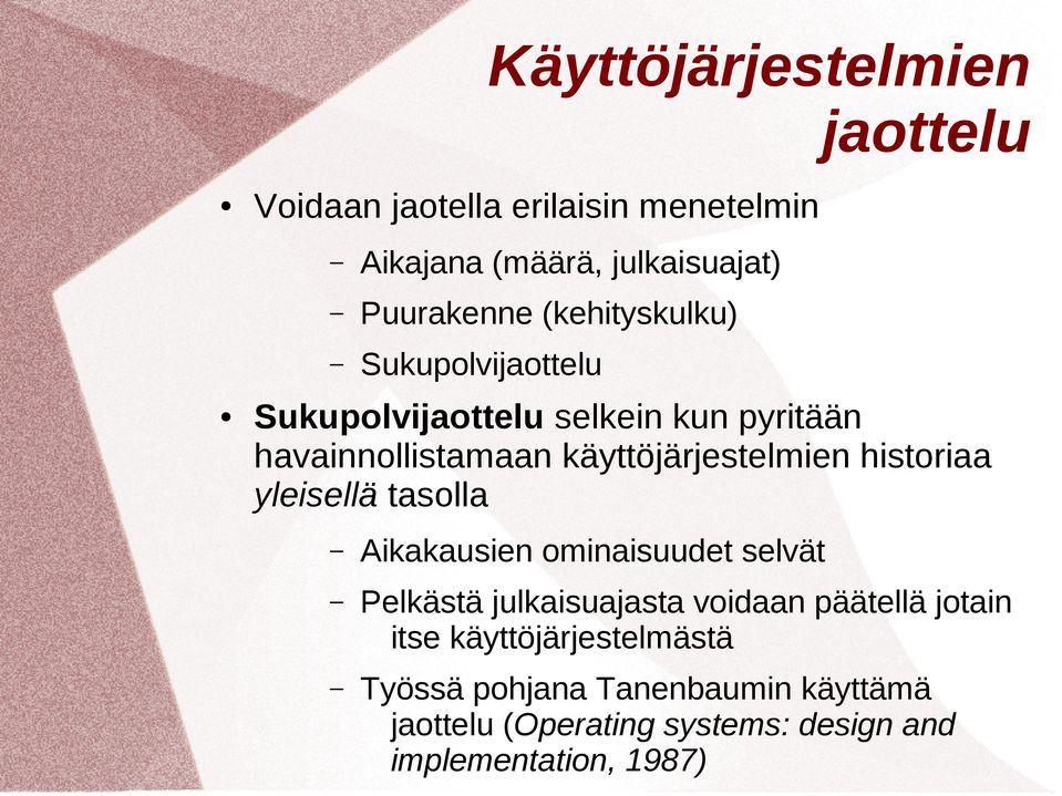 historiaa yleisellä tasolla Aikakausien ominaisuudet selvät Pelkästä julkaisuajasta voidaan päätellä jotain itse