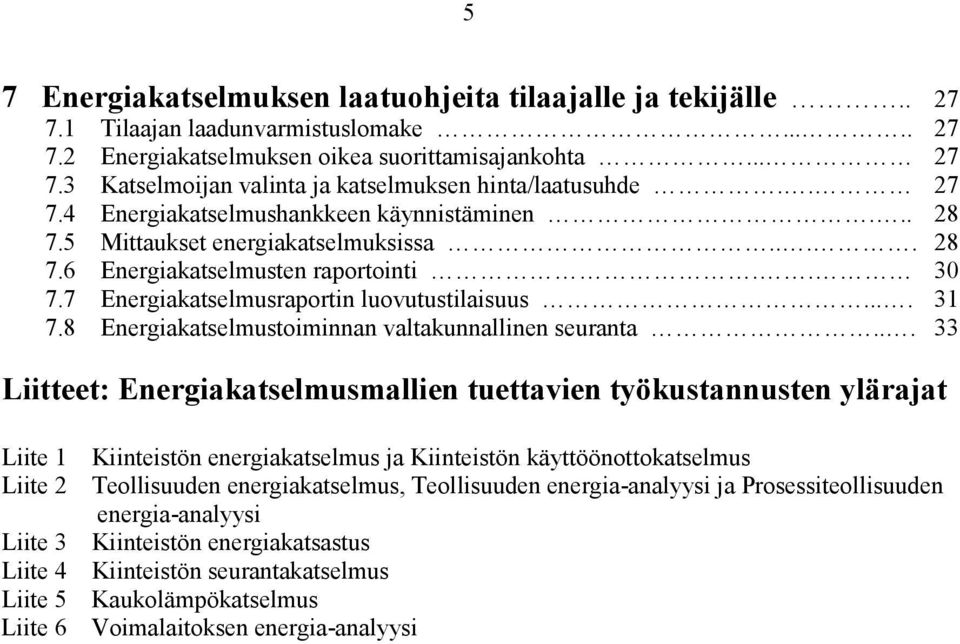 8 Energiakatselmustoiminnan valtakunnallinen seuranta.