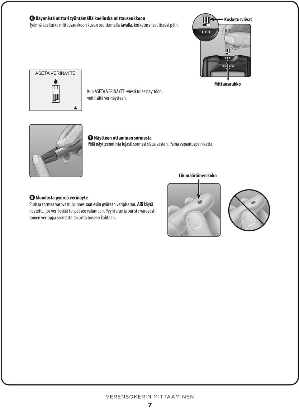 Mittausaukko 7 Näytteen ottaminen sormesta Pidä näytteenotinta lujasti sormesi sivua vasten. Paina vapautuspainiketta.
