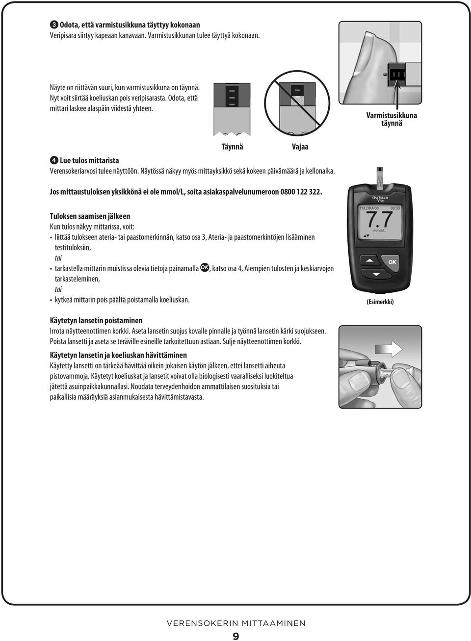 Näytössä näkyy myös mittayksikkö sekä kokeen päivämäärä ja kellonaika. Jos mittaustuloksen yksikkönä ei ole, soita asiakaspalvelunumeroon 0800 122 322.