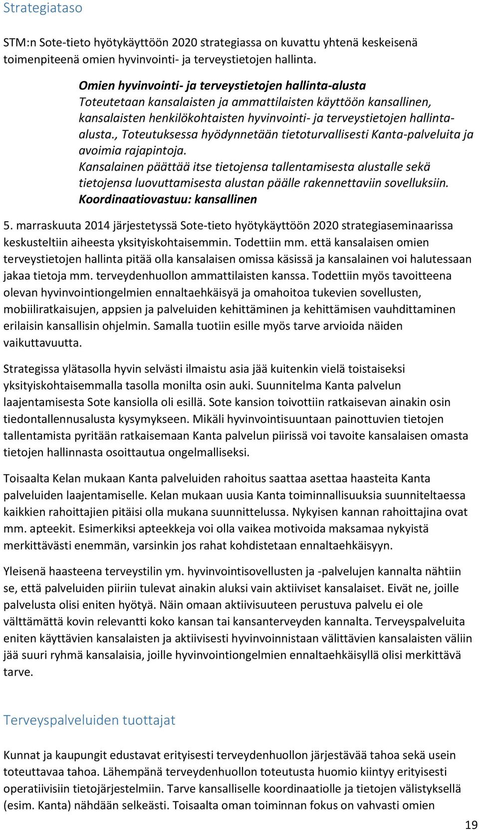 , Toteutuksessa hyödynnetään tietoturvallisesti Kanta-palveluita ja avoimia rajapintoja.