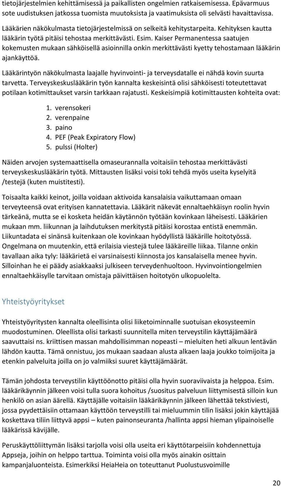 Kaiser Permanentessa saatujen kokemusten mukaan sähköisellä asioinnilla onkin merkittävästi kyetty tehostamaan lääkärin ajankäyttöä.