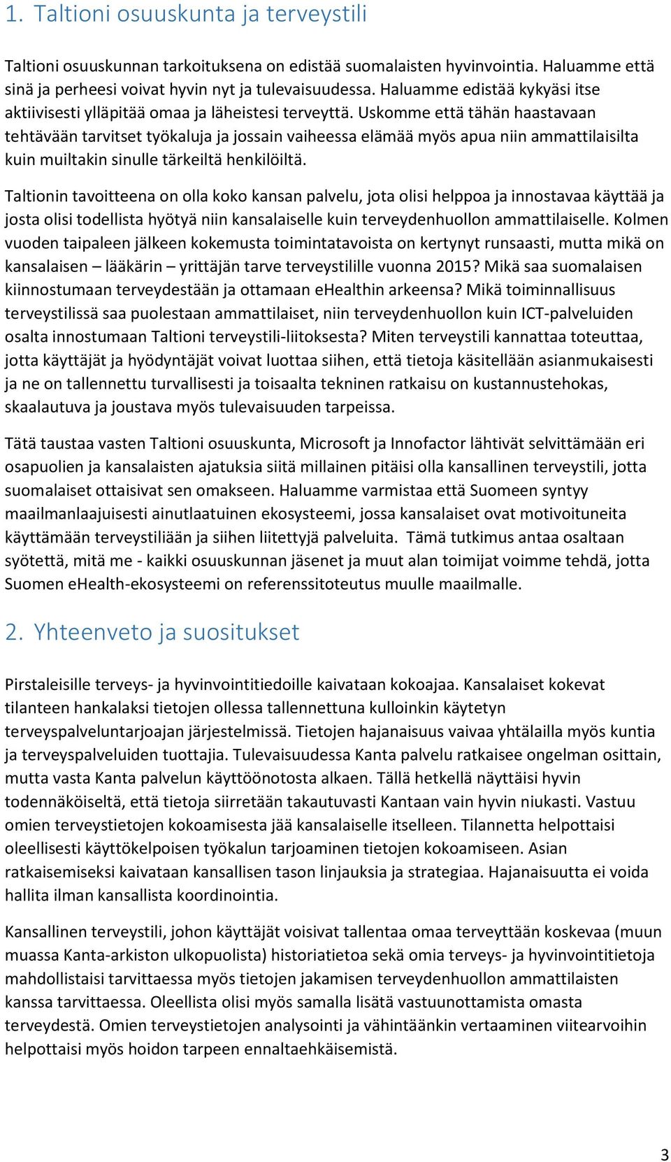 Uskomme että tähän haastavaan tehtävään tarvitset työkaluja ja jossain vaiheessa elämää myös apua niin ammattilaisilta kuin muiltakin sinulle tärkeiltä henkilöiltä.