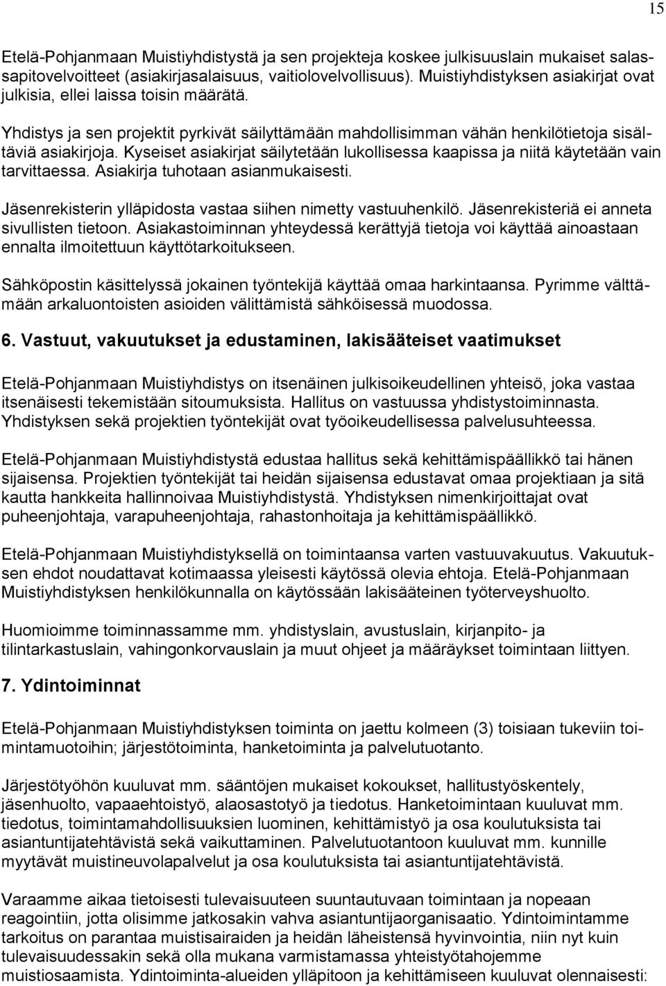 Kyseiset asiakirjat säilytetään lukollisessa kaapissa ja niitä käytetään vain tarvittaessa. Asiakirja tuhotaan asianmukaisesti. Jäsenrekisterin ylläpidosta vastaa siihen nimetty vastuuhenkilö.