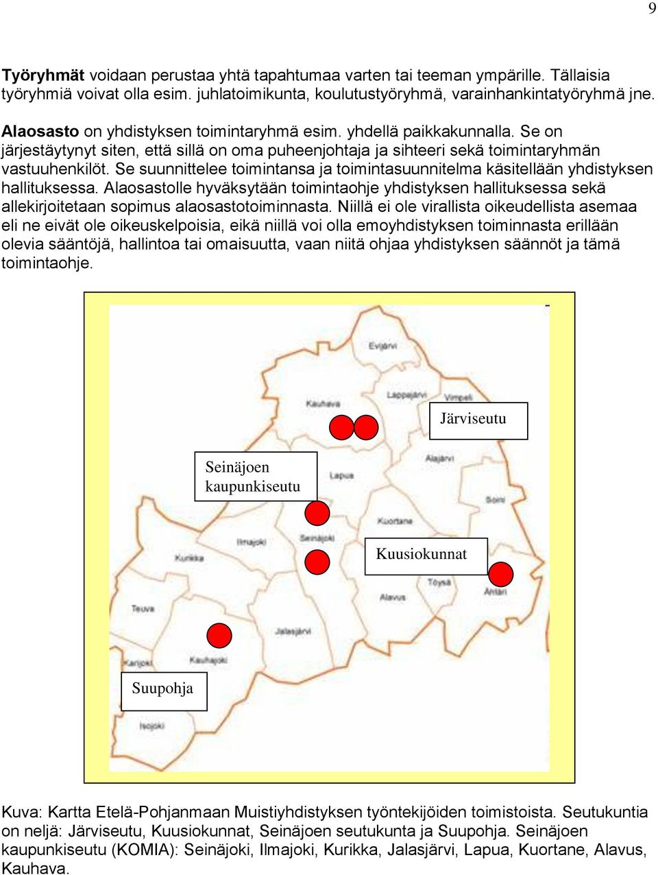 Se suunnittelee toimintansa ja toimintasuunnitelma käsitellään yhdistyksen hallituksessa.