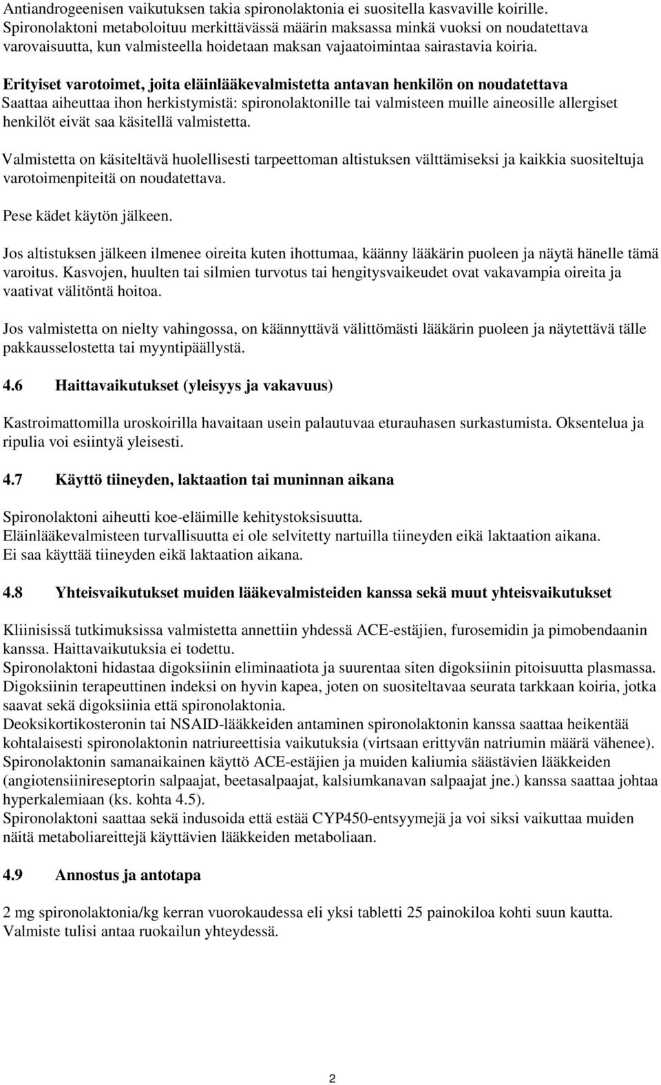 Erityiset varotoimet, joita eläinlääkevalmistetta antavan henkilön on noudatettava Saattaa aiheuttaa ihon herkistymistä: spironolaktonille tai valmisteen muille aineosille allergiset henkilöt eivät