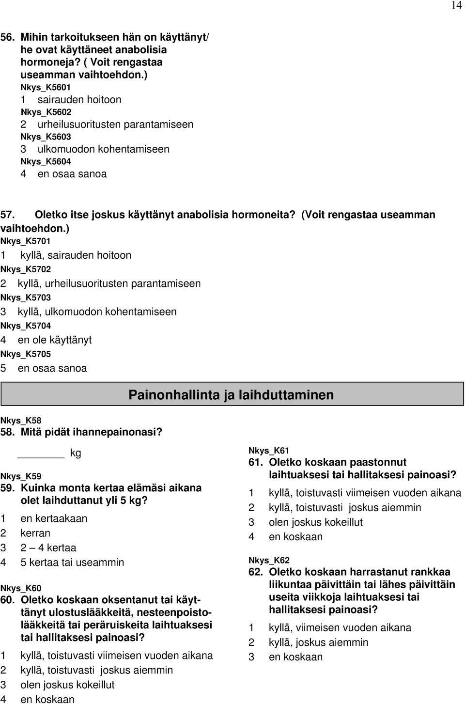 (Voit rengastaa useamman vaihtoehdon.