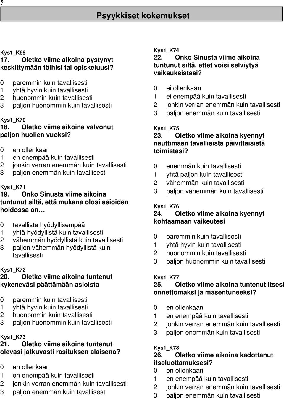 0 en ollenkaan 1 en enempää kuin tavallisesti 2 jonkin verran enemmän kuin tavallisesti 3 paljon enemmän kuin tavallisesti Kys1_K71 19.