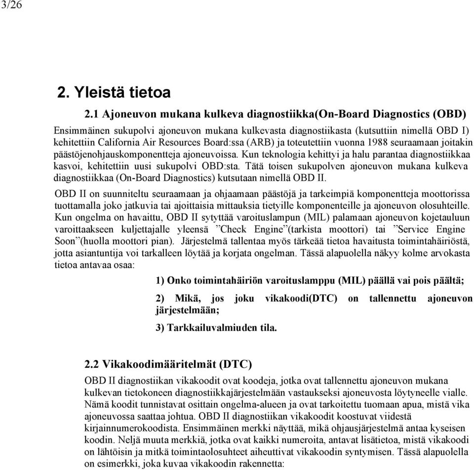 Board:ssa (ARB) ja toteutettiin vuonna 1988 seuraamaan joitakin päästöjenohjauskomponentteja ajoneuvoissa.