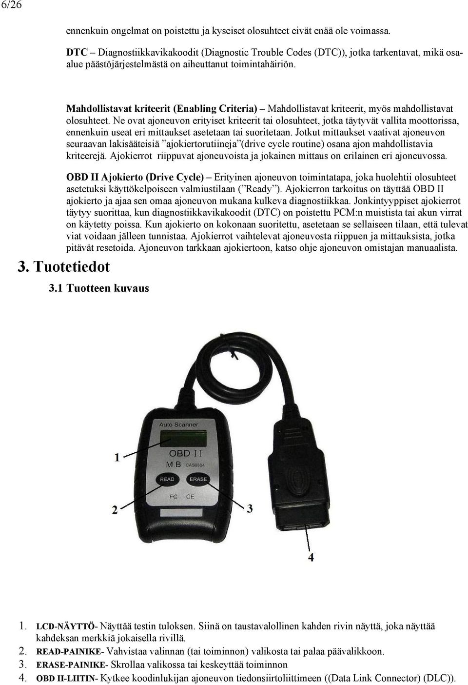 Mahdollistavat kriteerit (Enabling Criteria) Mahdollistavat kriteerit, myös mahdollistavat olosuhteet.