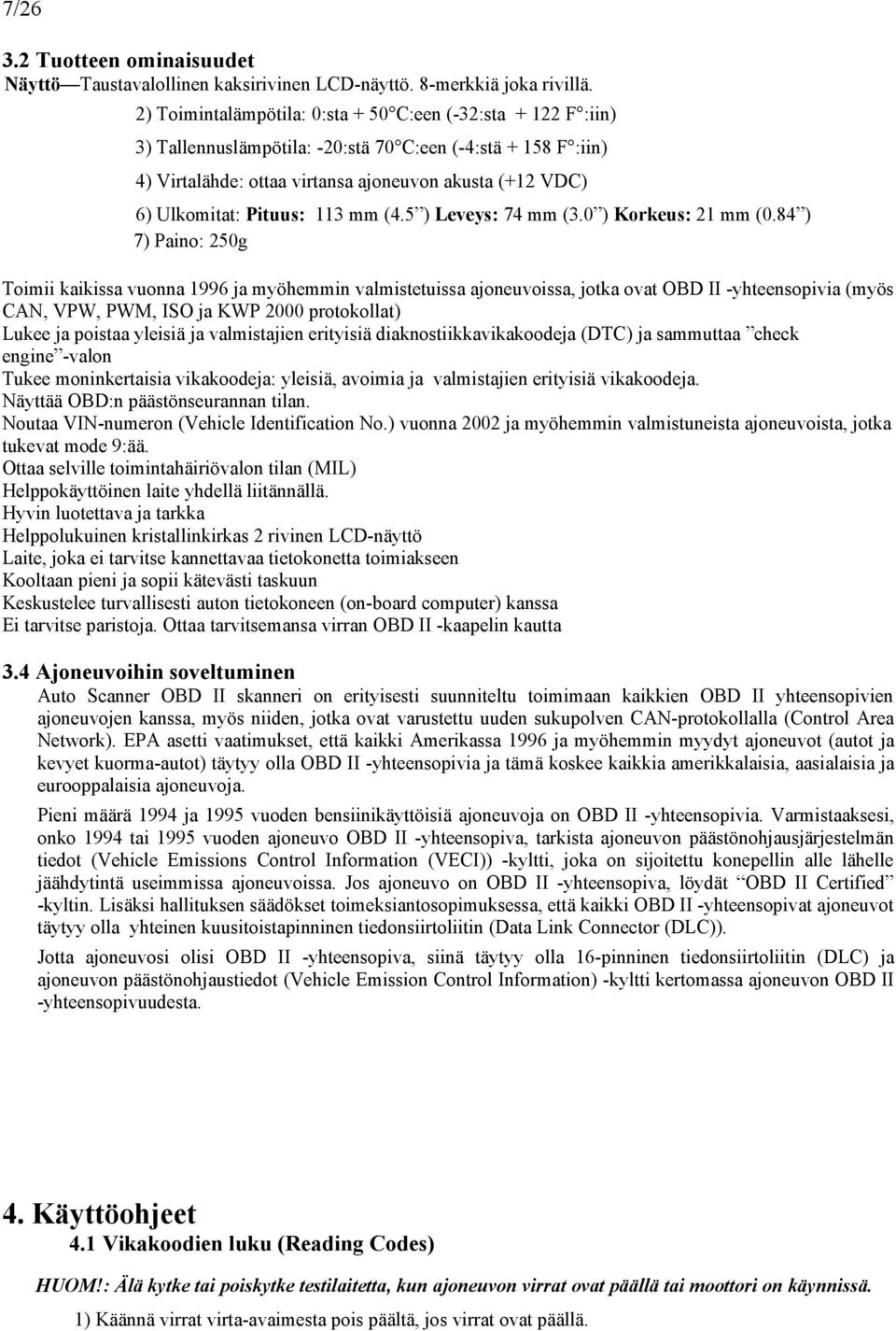 Pituus: 113 mm (4.5 ) Leveys: 74 mm (3.0 ) Korkeus: 21 mm (0.