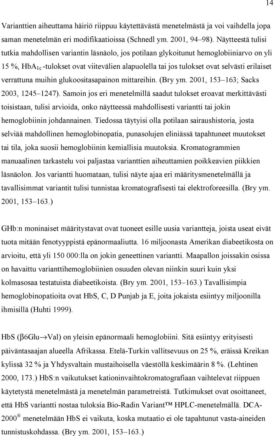 verrattuna muihin glukoositasapainon mittareihin. (Bry ym. 2001, 153 163; Sacks 2003, 1245 1247).