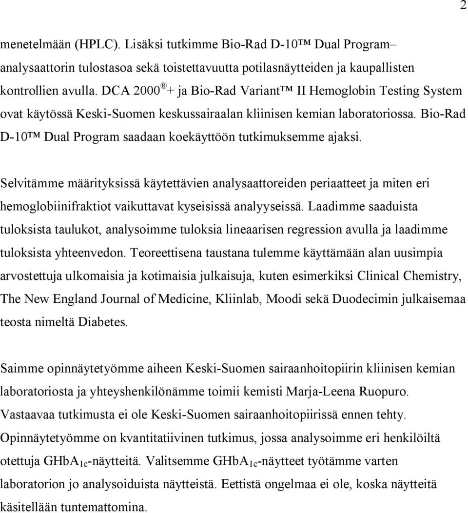 Bio-Rad D-10 Dual Program saadaan koekäyttöön tutkimuksemme ajaksi.