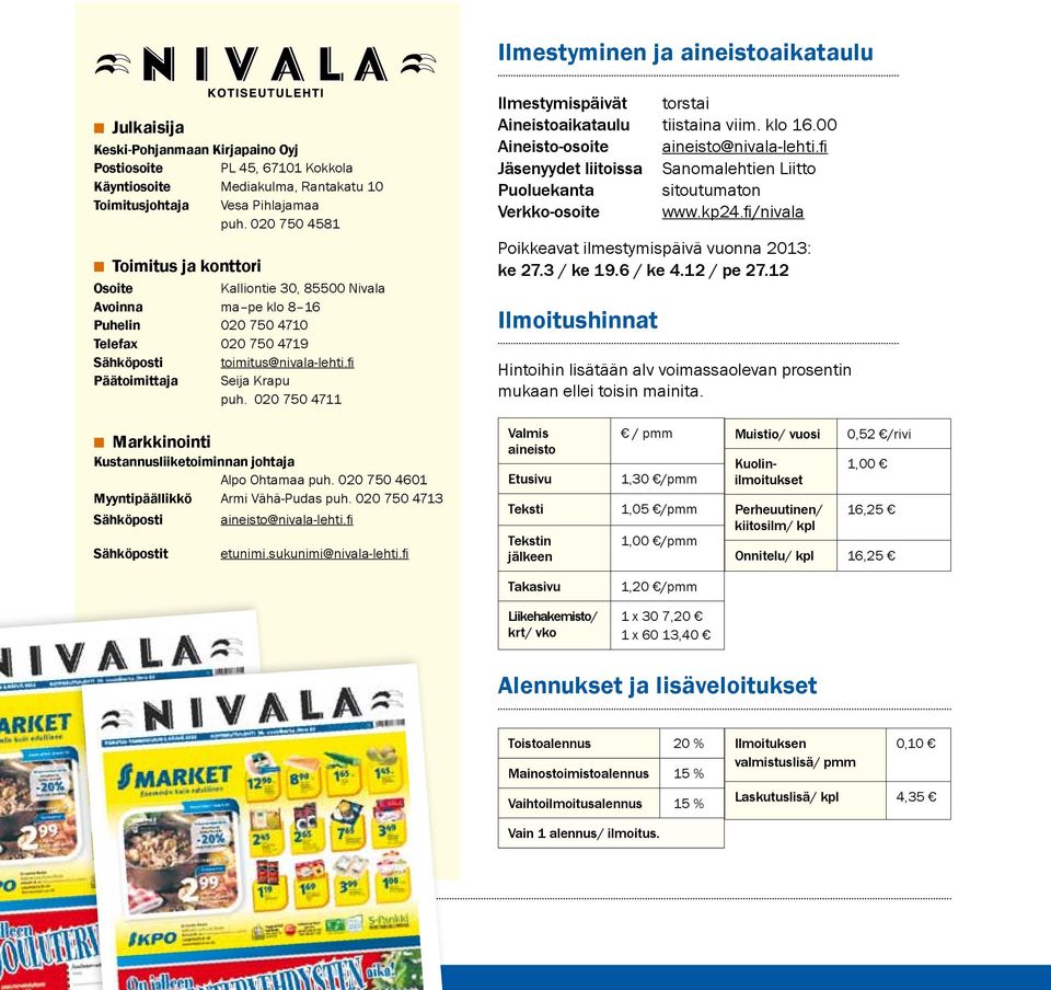 020 750 4711 Ilmestymispäivät torstai Aineistoaikataulu tiistaina viim. klo 16.00 Aineisto-osoite aineisto@nivala-lehti.