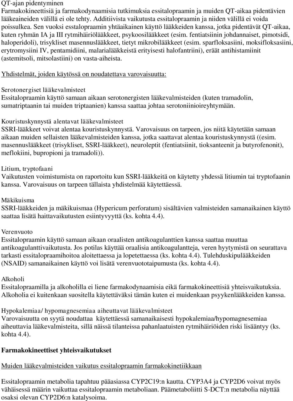 Sen vuoksi esstalopraamin yhtäaikainen käyttö lääkkeiden kanssa, jotka pidentävät QT-aikaa, kuten ryhmän IA ja III rytmihäiriölääkkeet, psykoosilääkkeet (esim.