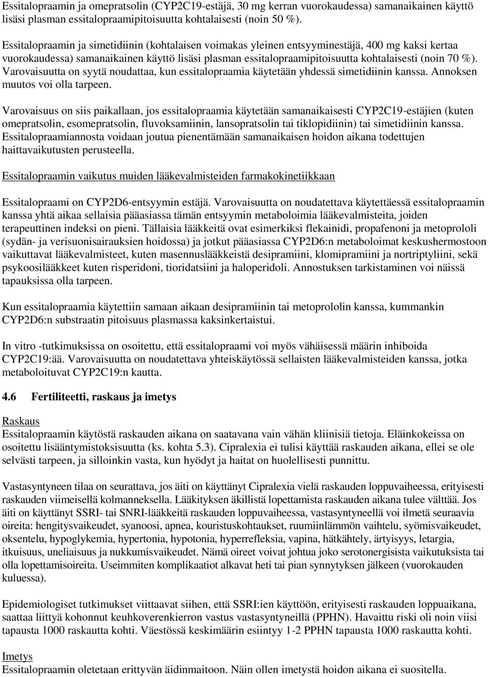 %). Varovaisuutta on syytä noudattaa, kun essitalopraamia käytetään yhdessä simetidiinin kanssa. Annoksen muutos voi olla tarpeen.