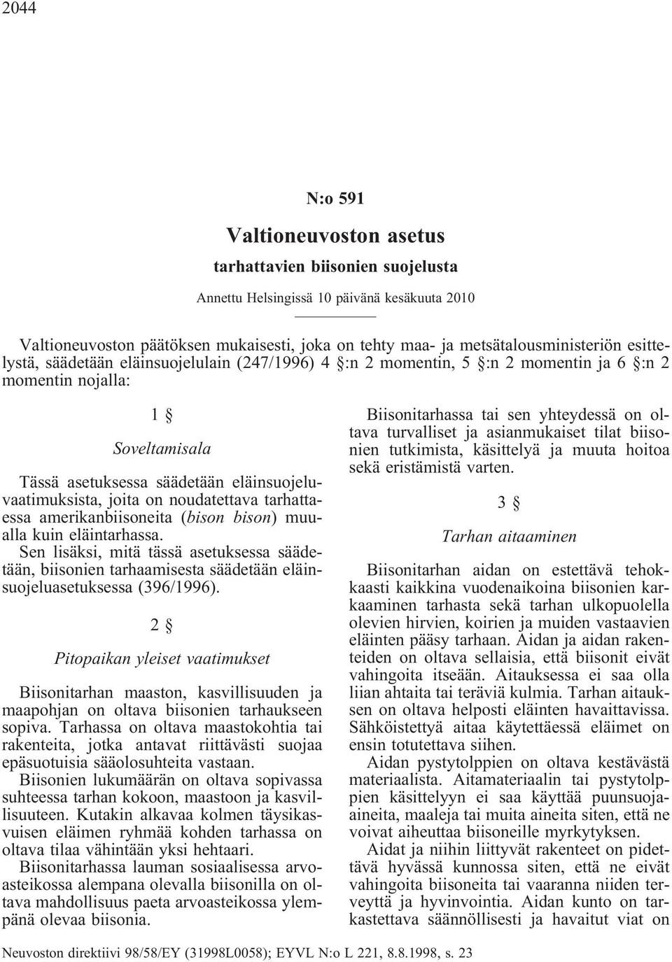 noudatettava tarhattaessa amerikanbiisoneita (bison bison) muualla kuin eläintarhassa.