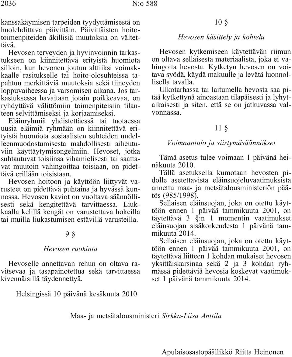 muutoksia sekä tiineyden loppuvaiheessa ja varsomisen aikana. Jos tarkastuksessa havaitaan jotain poikkeavaa, on ryhdyttävä välittömiin toimenpiteisiin tilanteen selvittämiseksi ja korjaamiseksi.