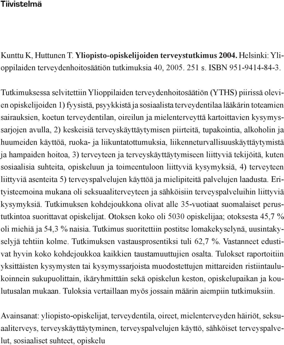 terveydentilan, oireilun ja mielenterveyttä kartoittavien kysymyssarjojen avulla, 2) keskeisiä terveyskäyttäytymisen piirteitä, tupakointia, alkoholin ja huumeiden käyttöä, ruoka- ja