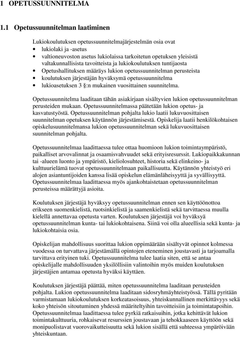 tavoitteista ja lukiokoulutuksen tuntijaosta Opetushallituksen määräys lukion opetussuunnitelman perusteista koulutuksen järjestäjän hyväksymä opetussuunnitelma lukioasetuksen 3 :n mukainen