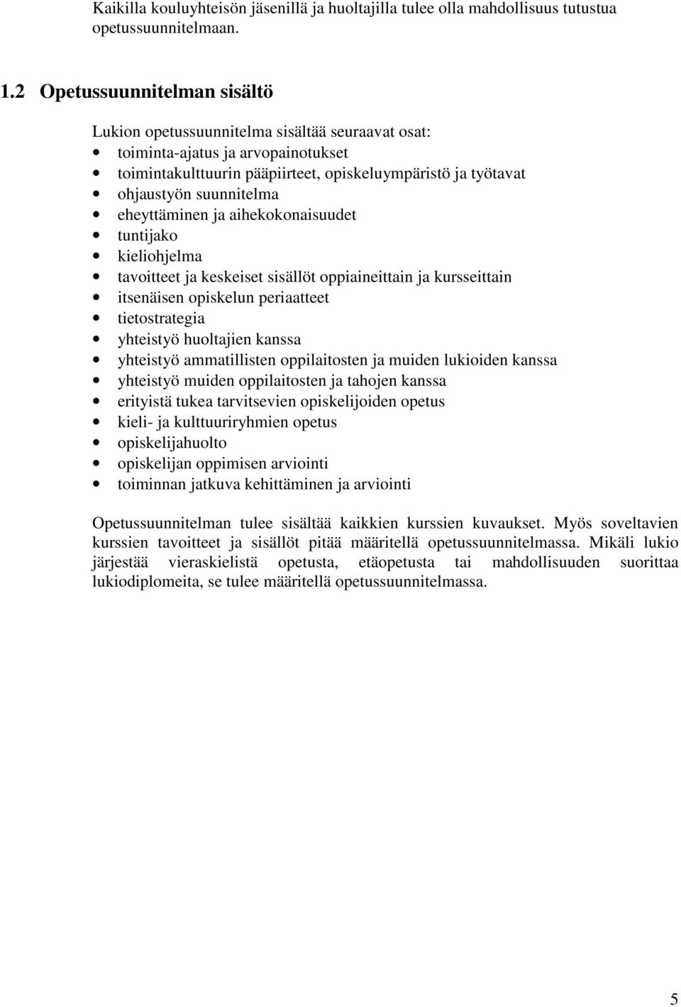 eheyttäminen ja aihekokonaisuudet tuntijako kieliohjelma tavoitteet ja keskeiset sisällöt oppiaineittain ja kursseittain itsenäisen opiskelun periaatteet tietostrategia yhteistyö huoltajien kanssa