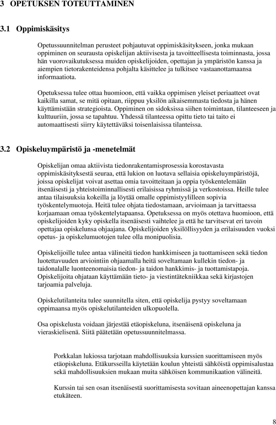 vuorovaikutuksessa muiden opiskelijoiden, opettajan ja ympäristön kanssa ja aiempien tietorakenteidensa pohjalta käsittelee ja tulkitsee vastaanottamaansa informaatiota.