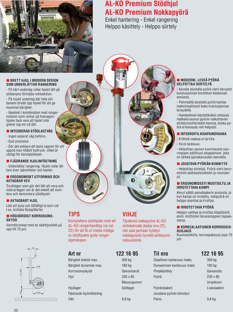 - Idealiskt i kombination med ranger- motorer som verkar på husvagns- hjulen tack vare att hjulet inte gräver sig ner så lätt. INTEGRERAD STÖDLASTVÅG - Ingen separat våg behövs. - God precision.