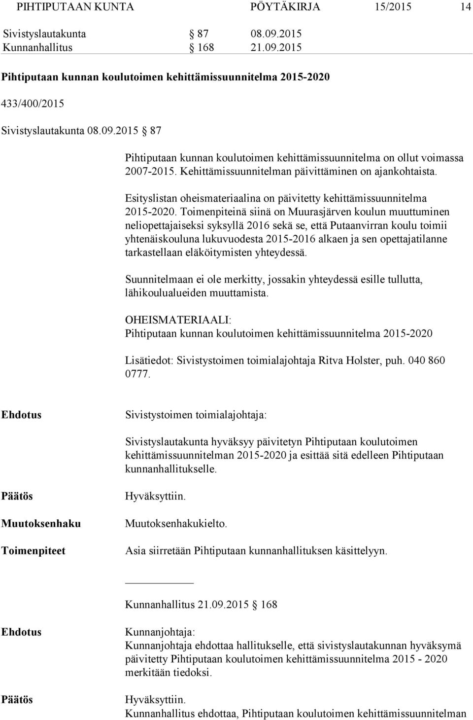 Esityslistan oheismateriaalina on päivitetty kehittämissuunnitelma 2015-2020.