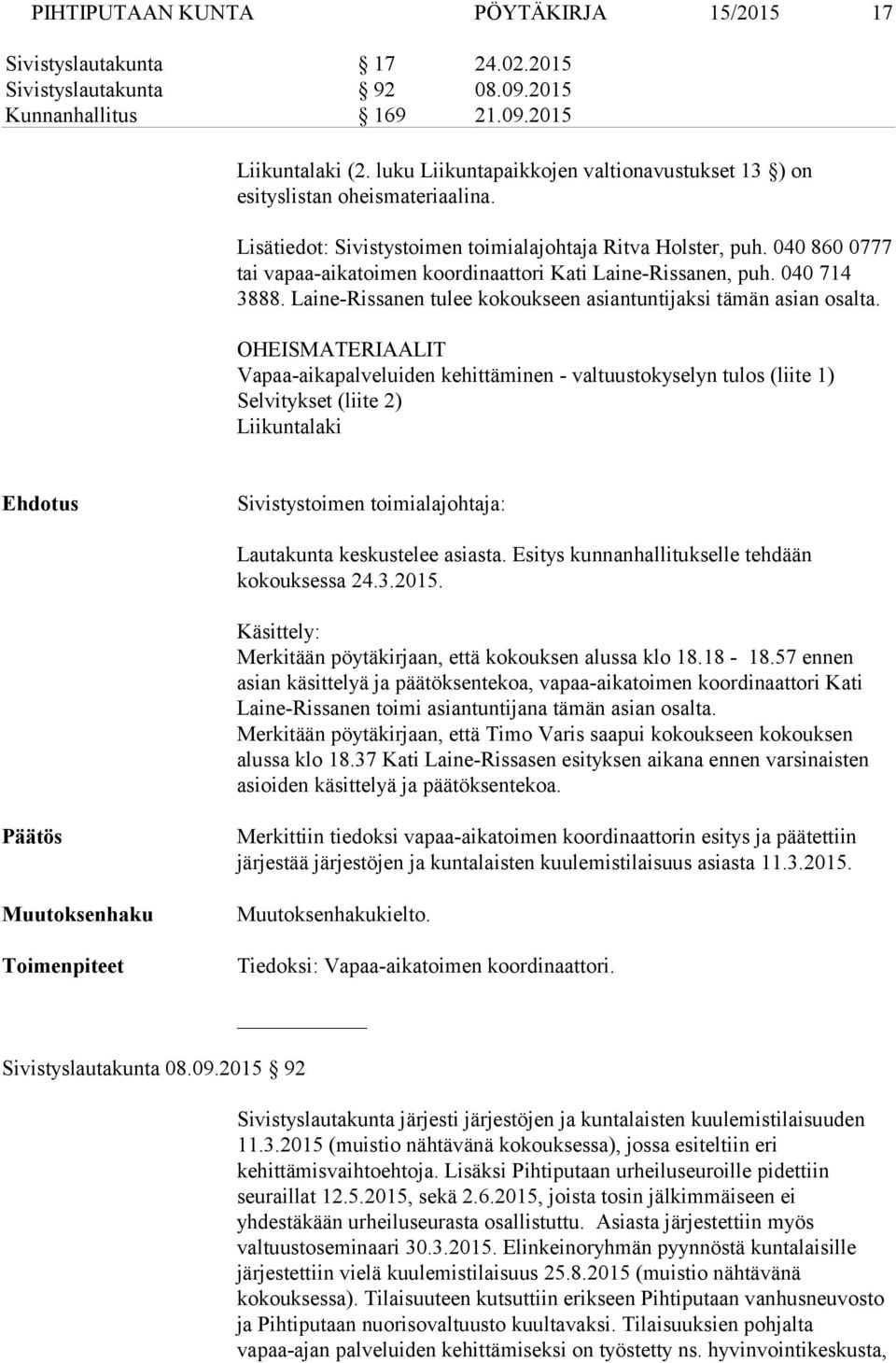 040 860 0777 tai vapaa-aikatoimen koordinaattori Kati Laine-Rissanen, puh. 040 714 3888. Laine-Rissanen tulee kokoukseen asiantuntijaksi tämän asian osalta.