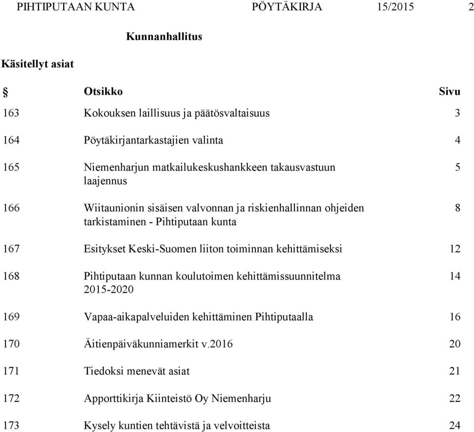 Esitykset Keski-Suomen liiton toiminnan kehittämiseksi 12 168 Pihtiputaan kunnan koulutoimen kehittämissuunnitelma 2015-2020 14 169 Vapaa-aikapalveluiden kehittäminen