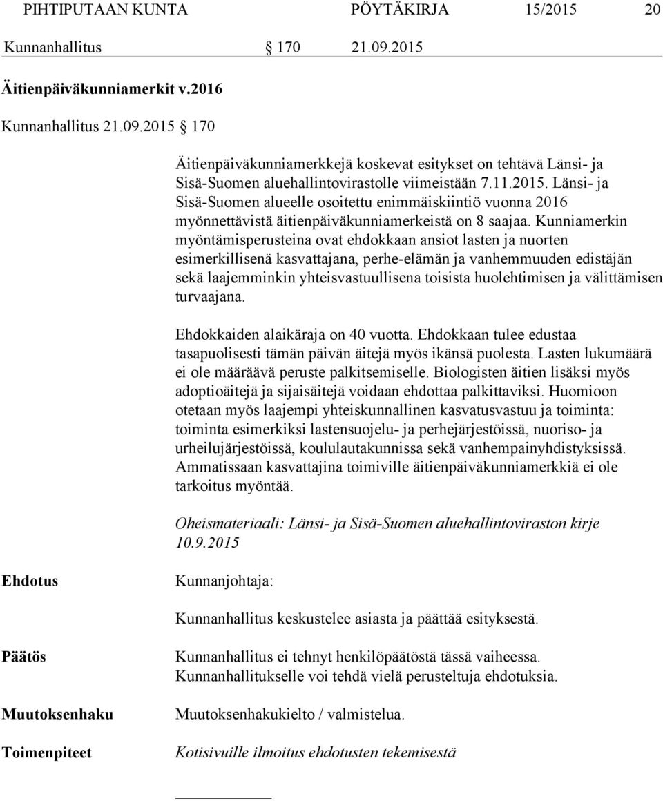 Kunniamerkin myöntämisperusteina ovat ehdokkaan ansiot lasten ja nuorten esimerkillisenä kasvattajana, perhe-elämän ja vanhemmuuden edistäjän sekä laajemminkin yhteisvastuullisena toisista