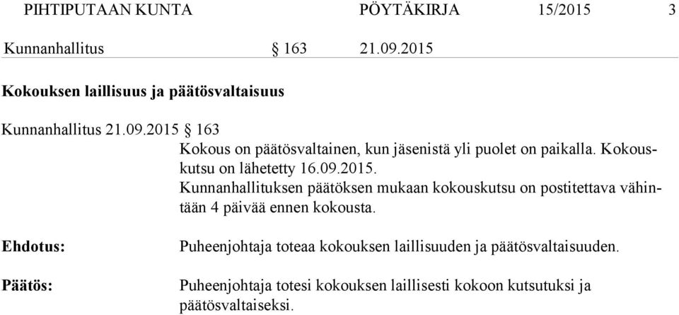 2015 163 Kokous on päätösvaltainen, kun jäsenistä yli puo let on paikalla. Ko kouskutsu on lähetetty 16.09.2015. Kunnanhallituksen päätöksen mukaan ko kouskutsu on postitettava vähintään 4 päivää en nen kokousta.