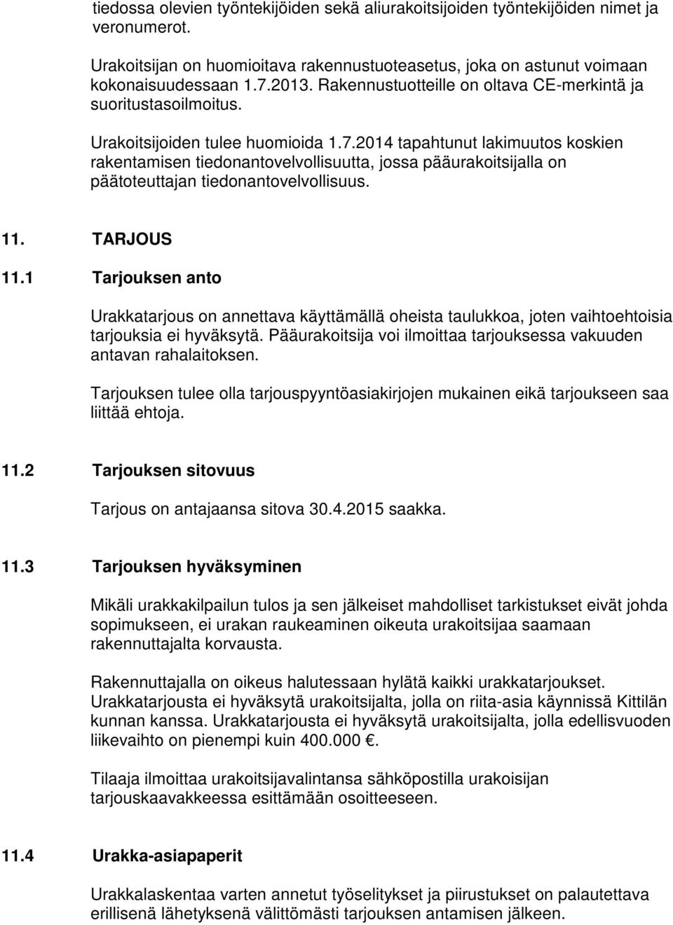 2014 tapahtunut lakimuutos koskien rakentamisen tiedonantovelvollisuutta, jossa pääurakoitsijalla on päätoteuttajan tiedonantovelvollisuus. 11. TARJOUS 11.