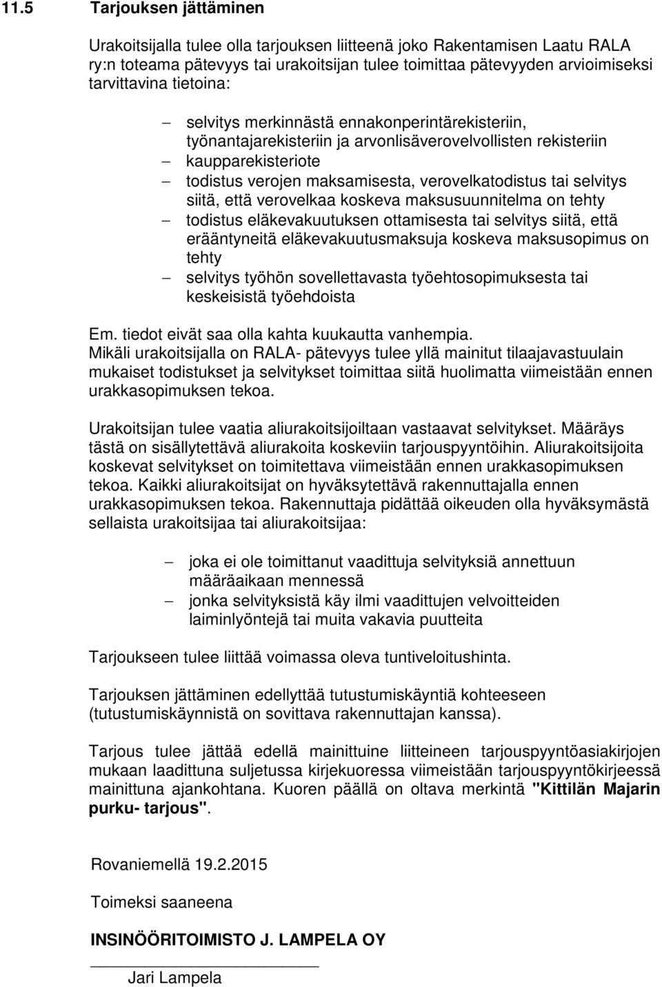 selvitys siitä, että verovelkaa koskeva maksusuunnitelma on tehty todistus eläkevakuutuksen ottamisesta tai selvitys siitä, että erääntyneitä eläkevakuutusmaksuja koskeva maksusopimus on tehty