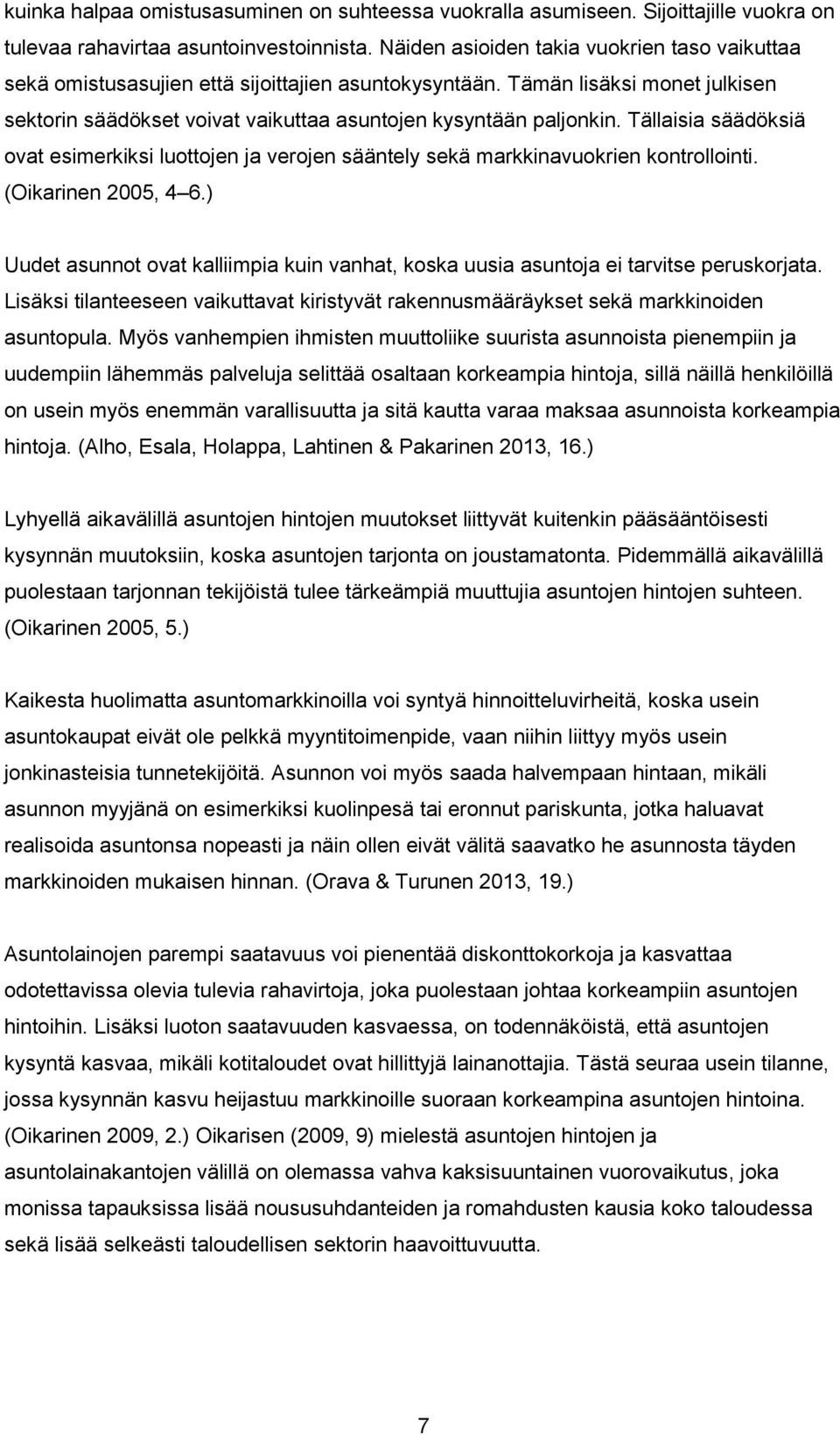 Tällaisia säädöksiä ovat esimerkiksi luottojen ja verojen sääntely sekä markkinavuokrien kontrollointi. (Oikarinen 2005, 4 6.