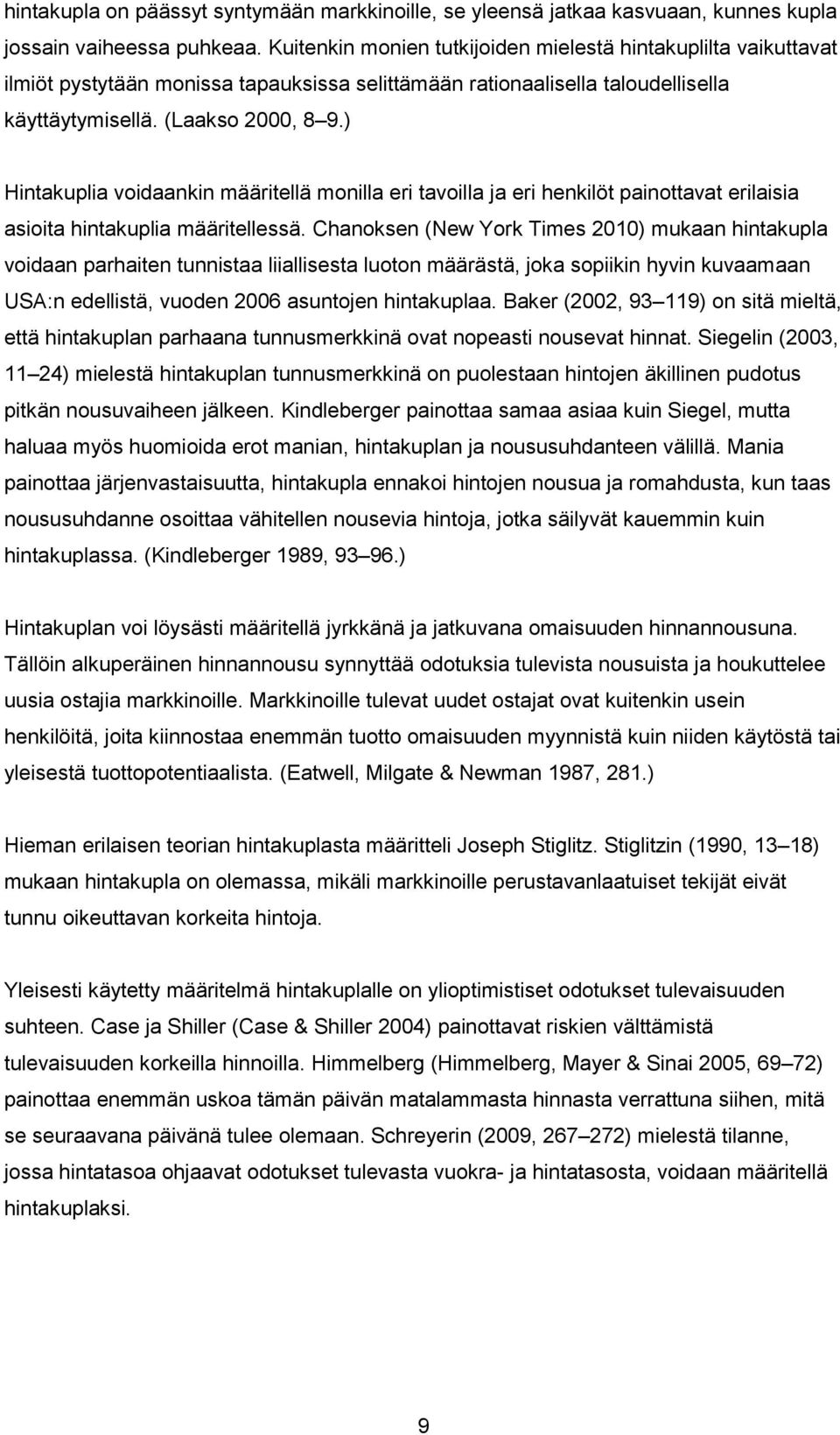 ) Hintakuplia voidaankin määritellä monilla eri tavoilla ja eri henkilöt painottavat erilaisia asioita hintakuplia määritellessä.