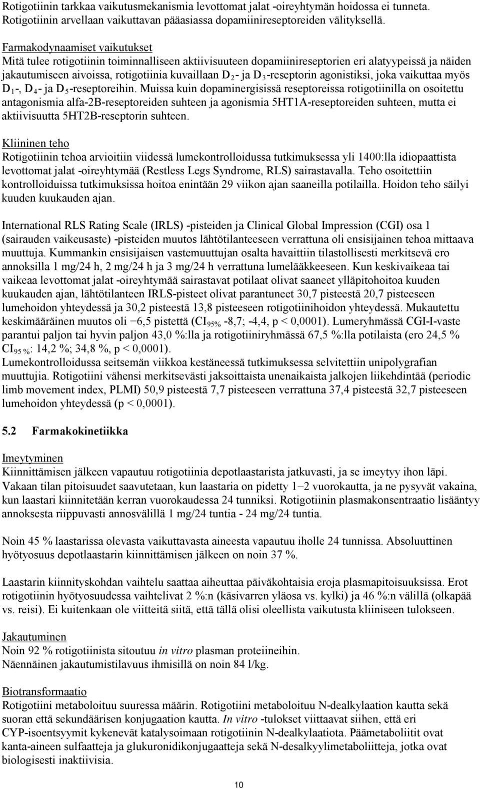 -reseptorin agonistiksi, joka vaikuttaa myös D 1 -, D 4 - ja D 5 -reseptoreihin.