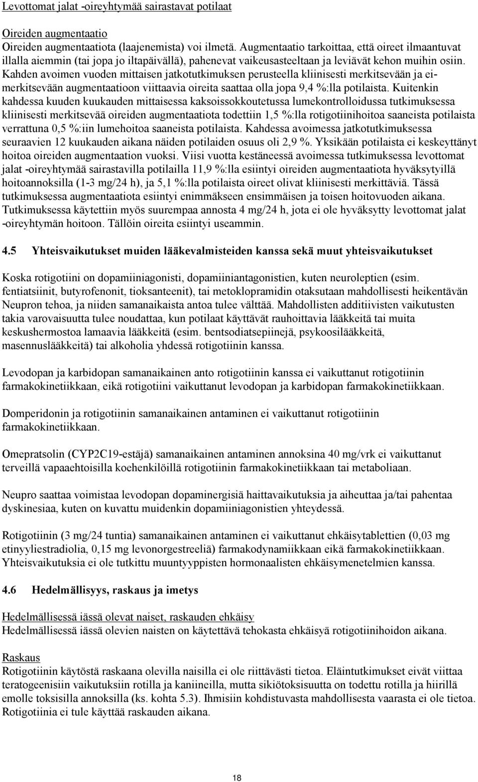 Kahden avoimen vuoden mittaisen jatkotutkimuksen perusteella kliinisesti merkitsevään ja eimerkitsevään augmentaatioon viittaavia oireita saattaa olla jopa 9,4 %:lla potilaista.