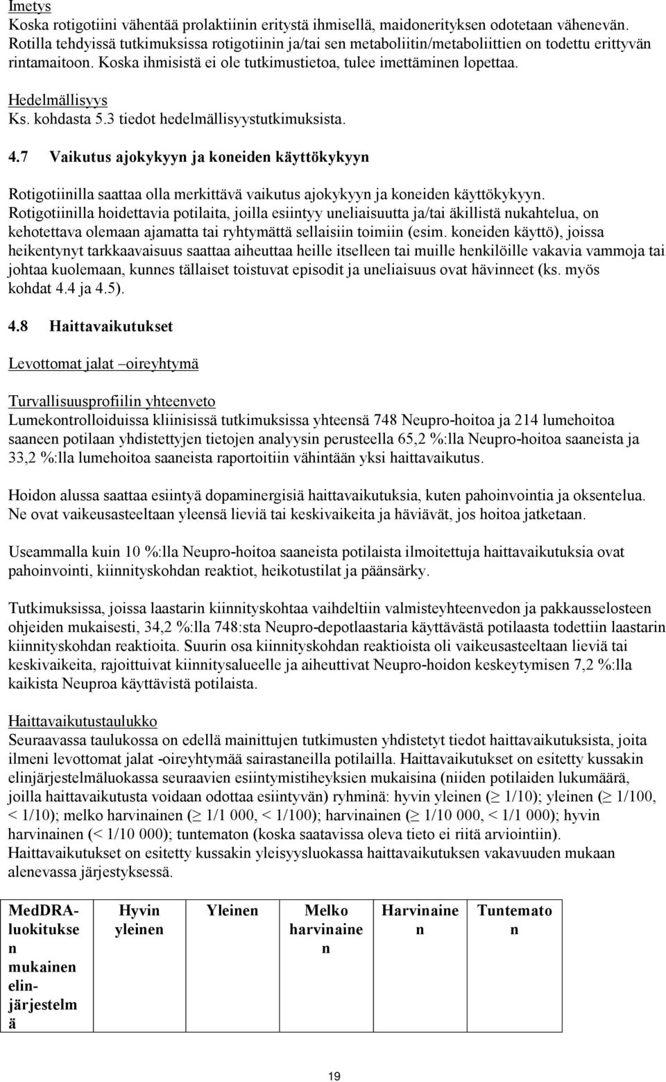 Hedelmällisyys Ks. kohdasta 5.3 tiedot hedelmällisyystutkimuksista. 4.7 Vaikutus ajokykyyn ja koneiden käyttökykyyn Rotigotiinilla saattaa olla merkittävä vaikutus ajokykyyn ja koneiden käyttökykyyn.