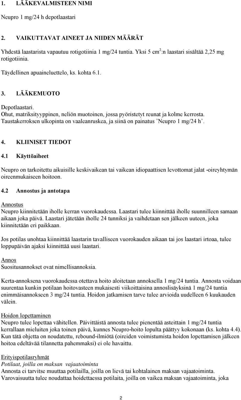Ohut, matriksityyppinen, neliön muotoinen, jossa pyöristetyt reunat ja kolme kerrosta. Taustakerroksen ulkopinta on vaaleanruskea, ja siinä on painatus Neupro 1 mg/24 h. 4. KLIINISET TIEDOT 4.