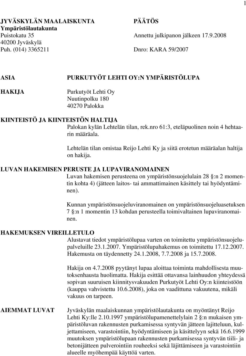 nro 61:3, eteläpuolinen noin 4 hehtaarin määräala. Lehtelän tilan omistaa Reijo Lehti Ky ja siitä erotetun määräalan haltija on hakija.